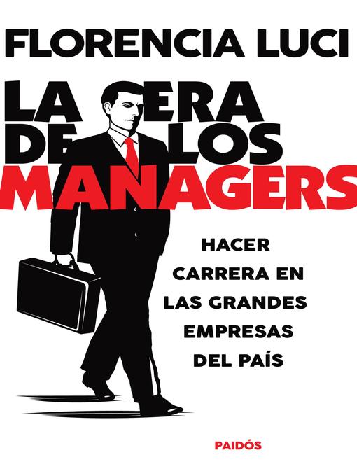 Title details for La era de los managers. Hacer carrera en las grandes empresas by Florencia Luci - Available